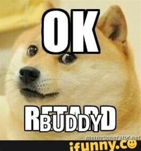 ok buddy retard